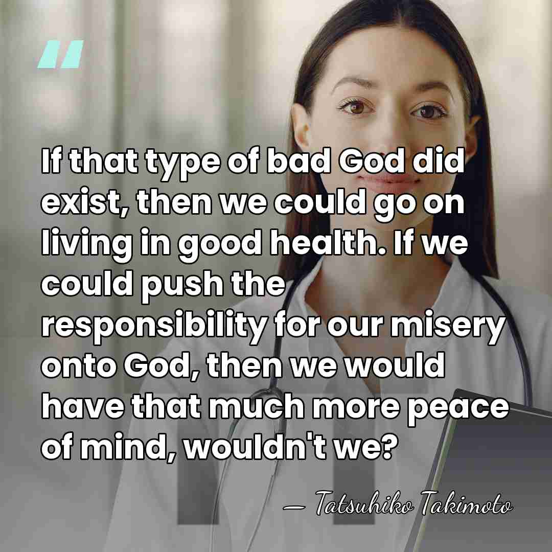 If that type of bad God did exist, then we could go&hellip; - Tatsuhiko Takimoto