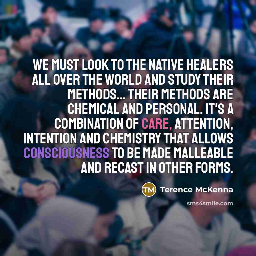 “We must look to the native healers all over the…” quote by Terence McKenna