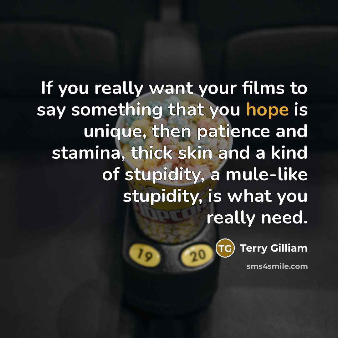 “If you really want your films to say something that…” quote by Terry Gilliam