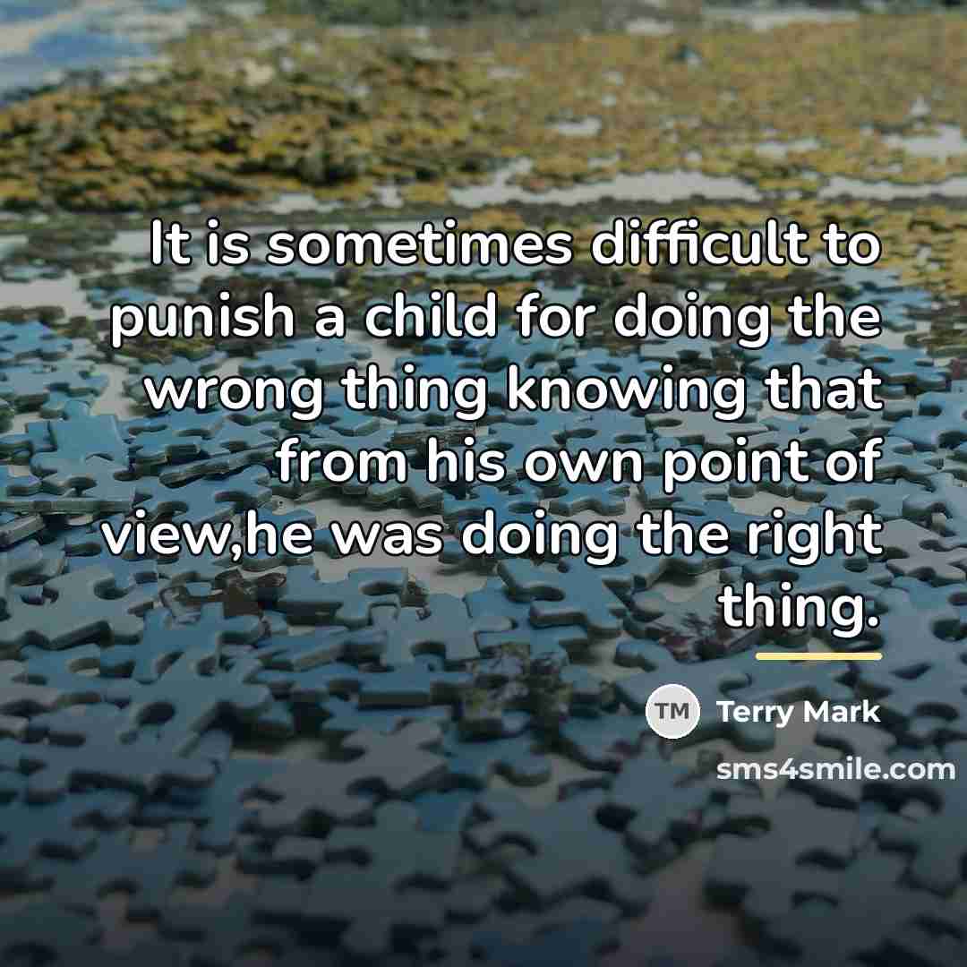 “It is sometimes difficult to punish a child for doing…” quote by Terry Mark