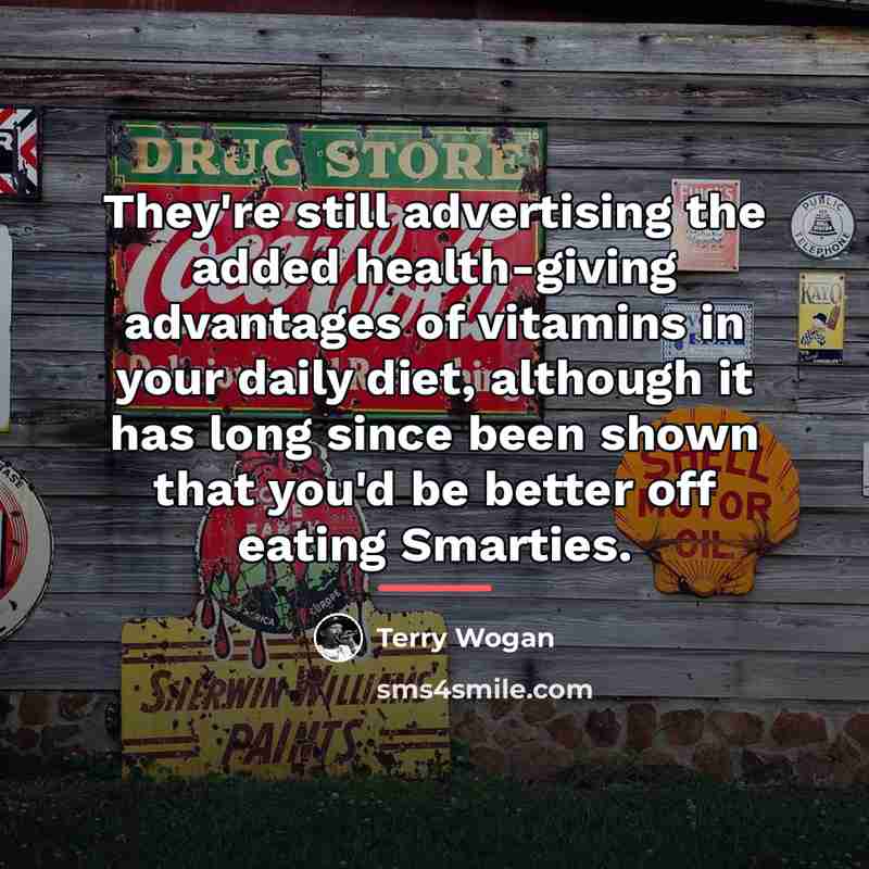 “They're still advertising the added health-giving advantages of vitamins in…” quote by Terry Wogan