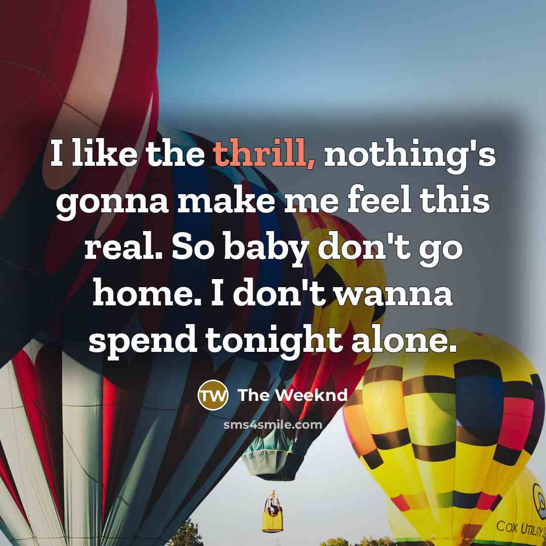 “I like the thrill, nothing's gonna make me feel this…” quote by The Weeknd