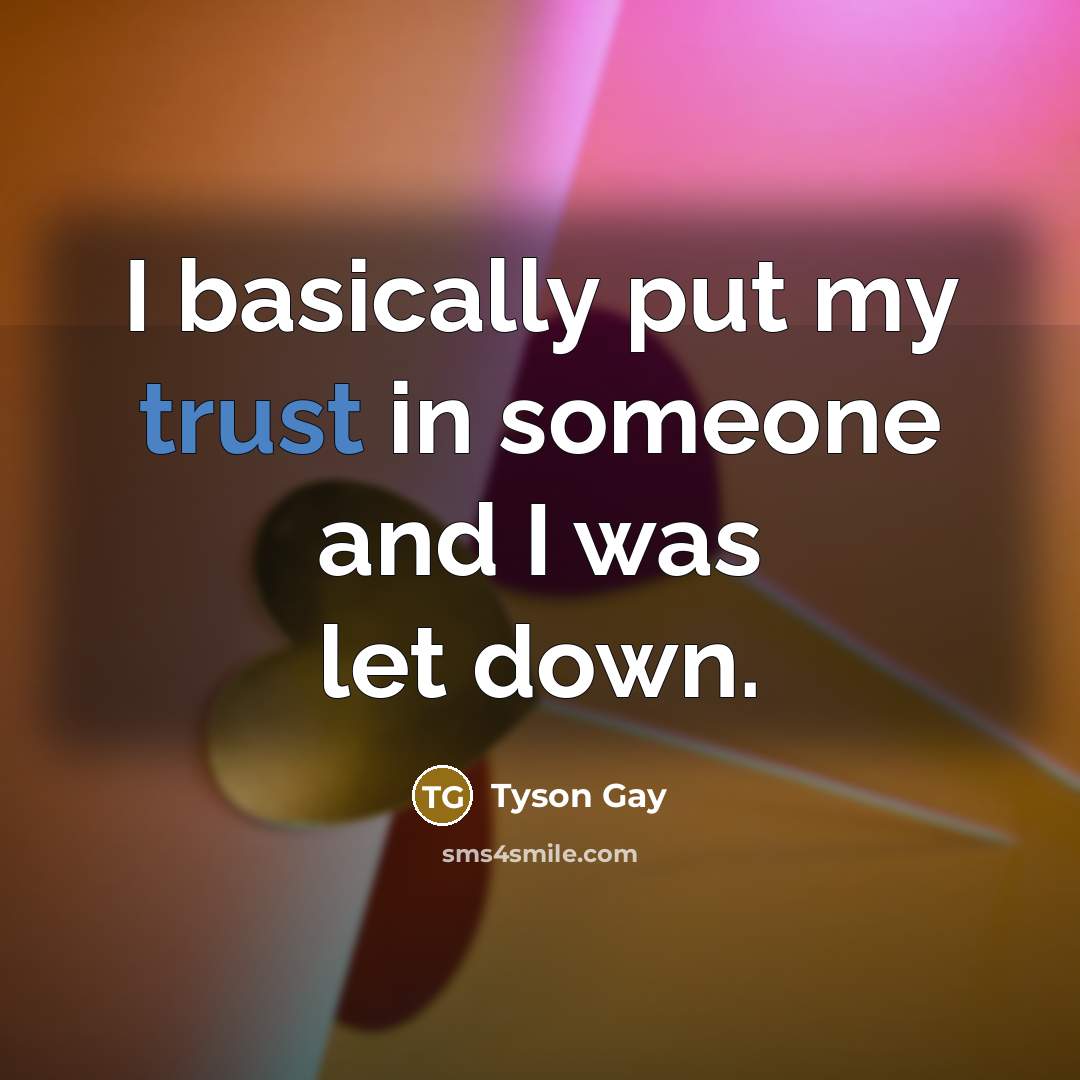 “I basically put my trust in someone and I was let down.” quote by Tyson Gay
