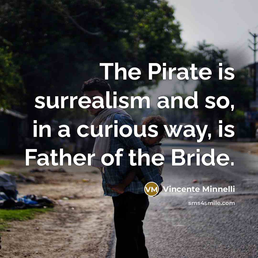 “The Pirate is surrealism and so, in a curious way,…” quote by Vincente Minnelli