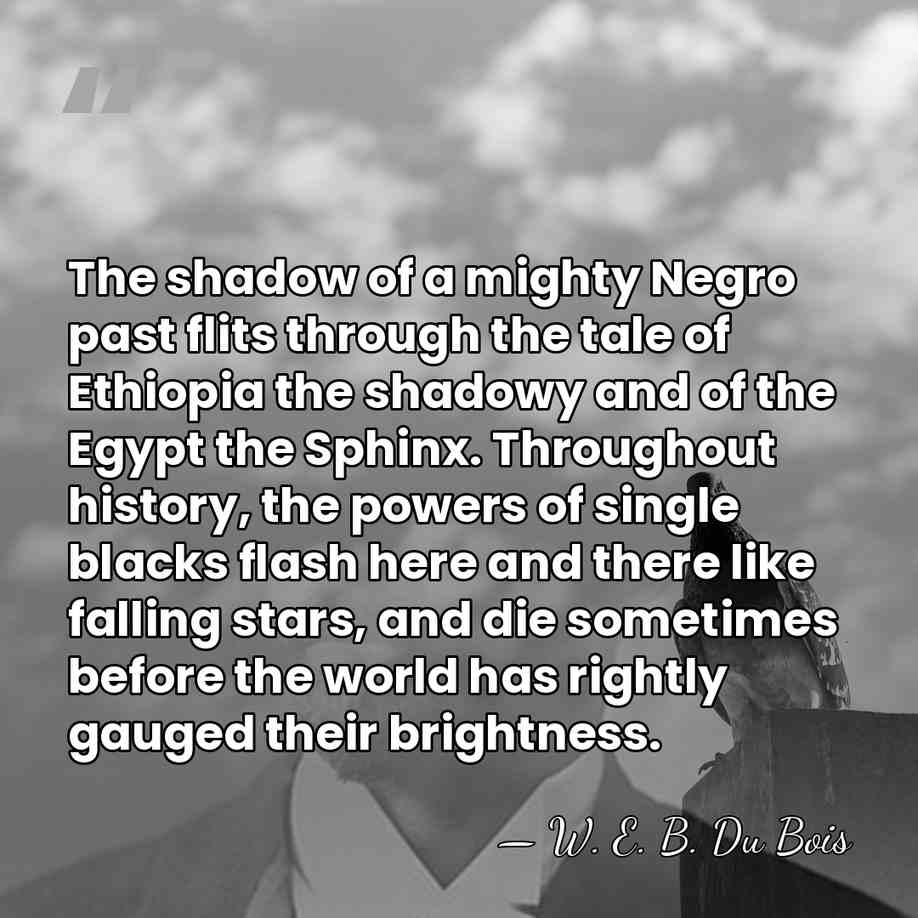 The shadow of a mighty Negro past flits through the tale of&hellip; - W. E. B. Du Bois