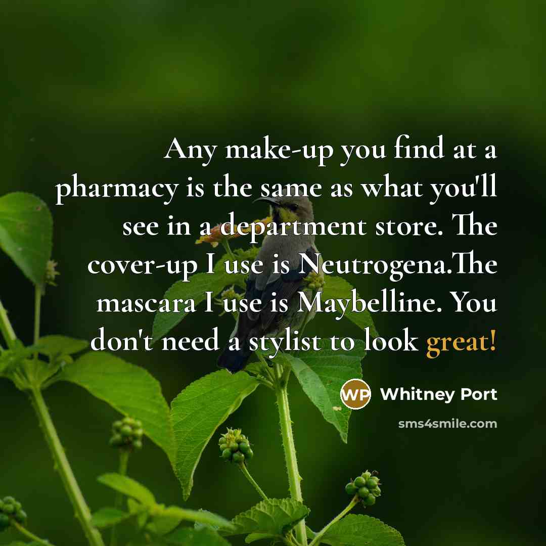 “Any make-up you find at a pharmacy is the same…” quote by Whitney Port