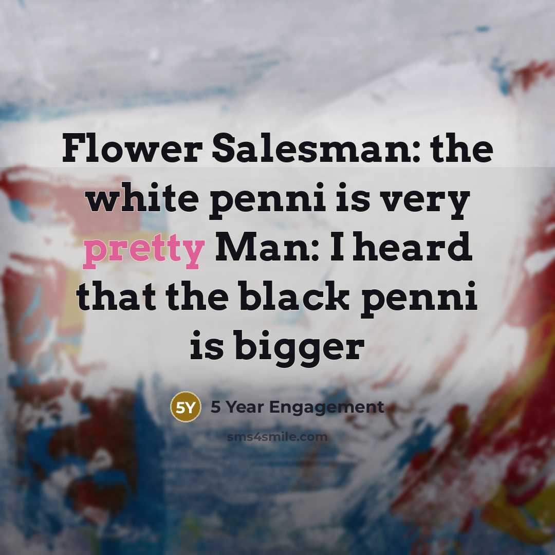 “Flower Salesman: the white penni is very pretty Man: I heard that the black penni is bigger” quote by 5 Year Engagement
