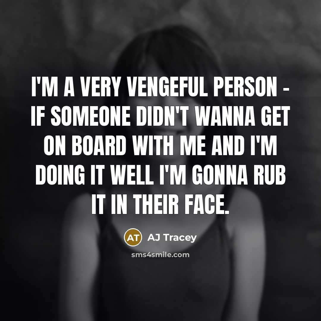 “I'm a very vengeful person - if someone didn't wanna…” quote by AJ Tracey