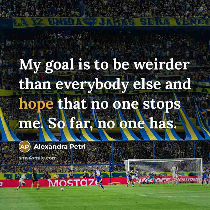 “My goal is to be weirder than everybody else and…” quote by Alexandra Petri