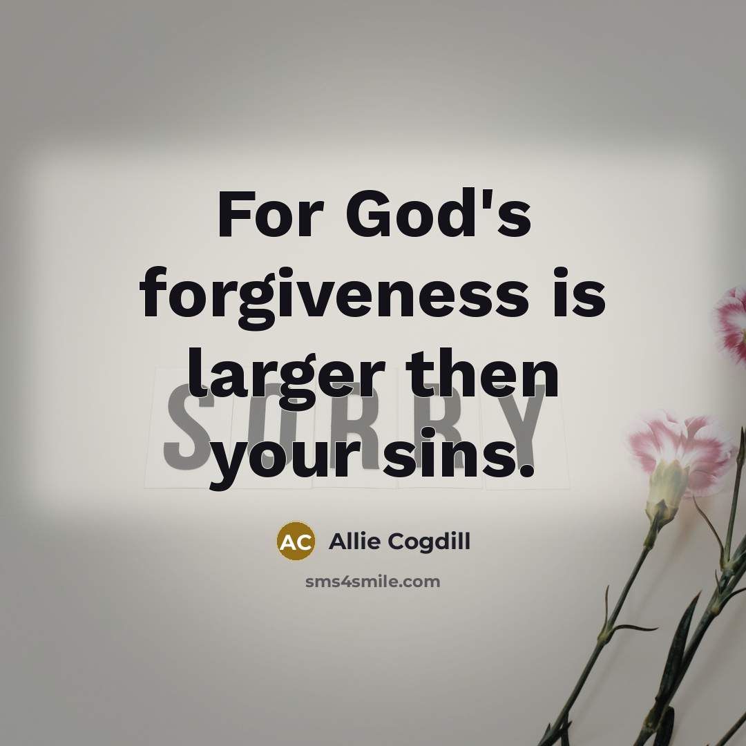 “For God's forgiveness is larger then your sins.…” quote by Allie Cogdill