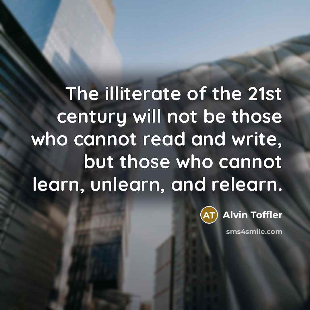 “The illiterate of the 21st century will not be those…” quote by Alvin Toffler