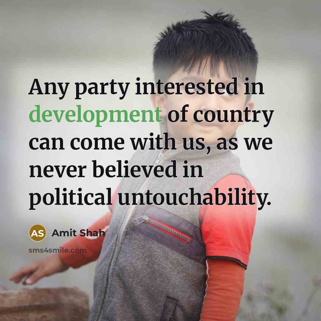 “Any party interested in development of country can come with…” quote by Amit Shah
