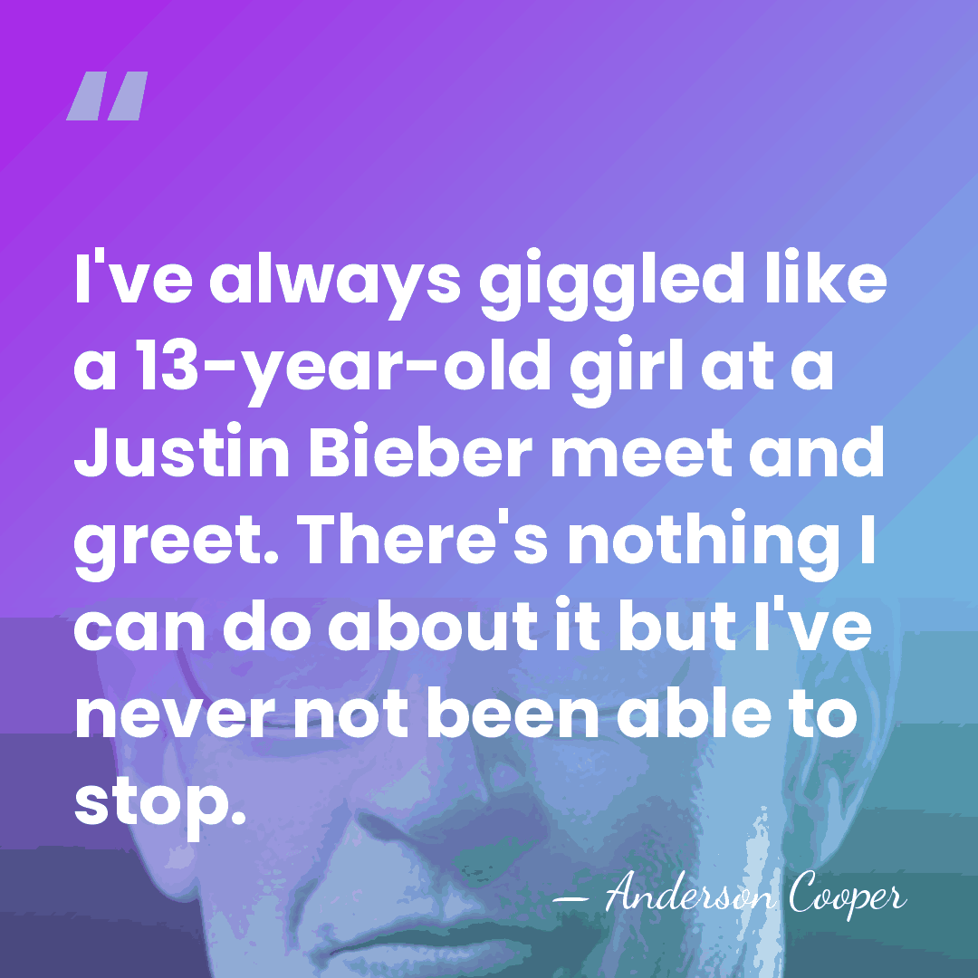 I've always giggled like a 13-year-old girl at a Justin Bieber meet&hellip; - Anderson Cooper