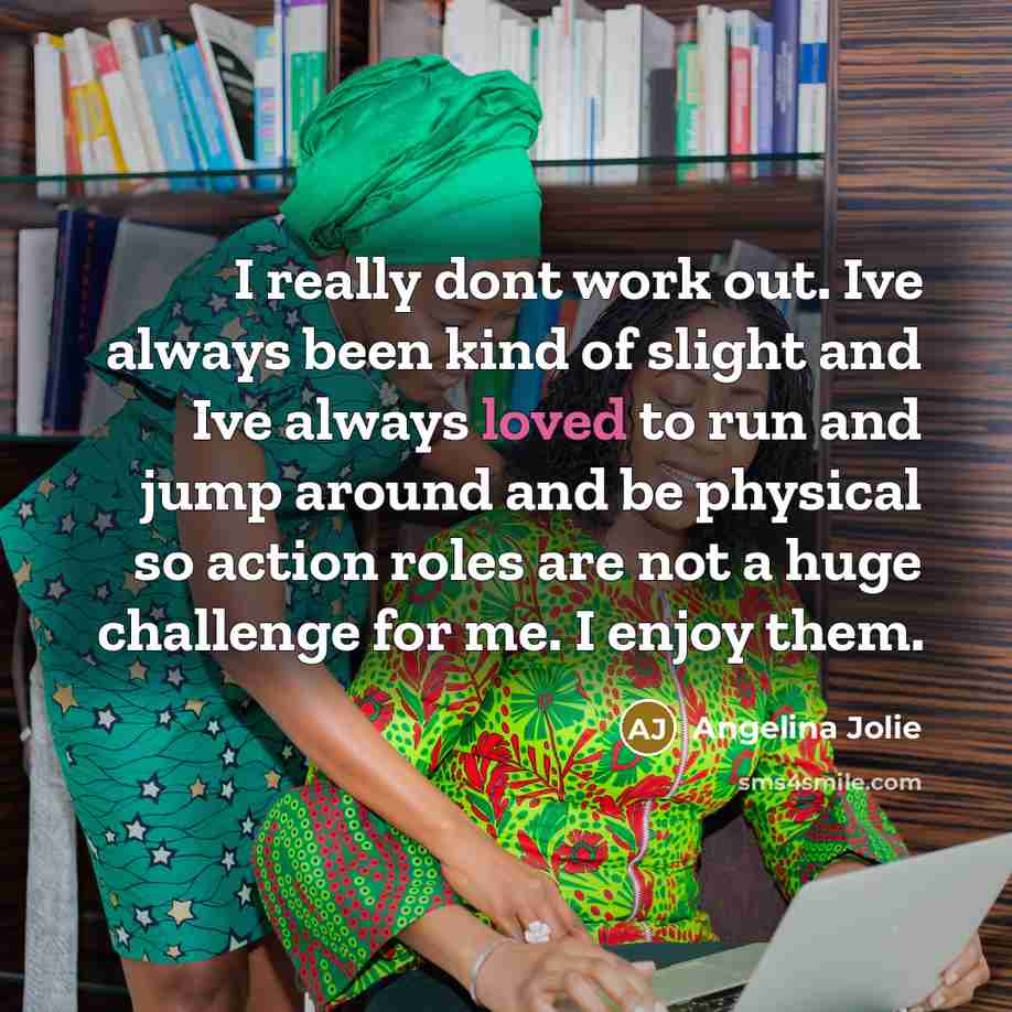 “I really dont work out. Ive always been kind of…” quote by Angelina Jolie