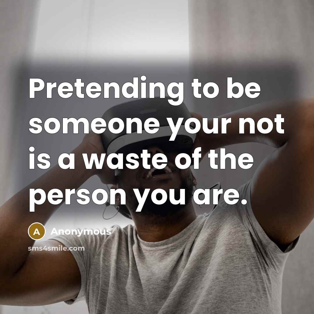 “Pretending to be someone your not is a waste of…” quote by Anonymous