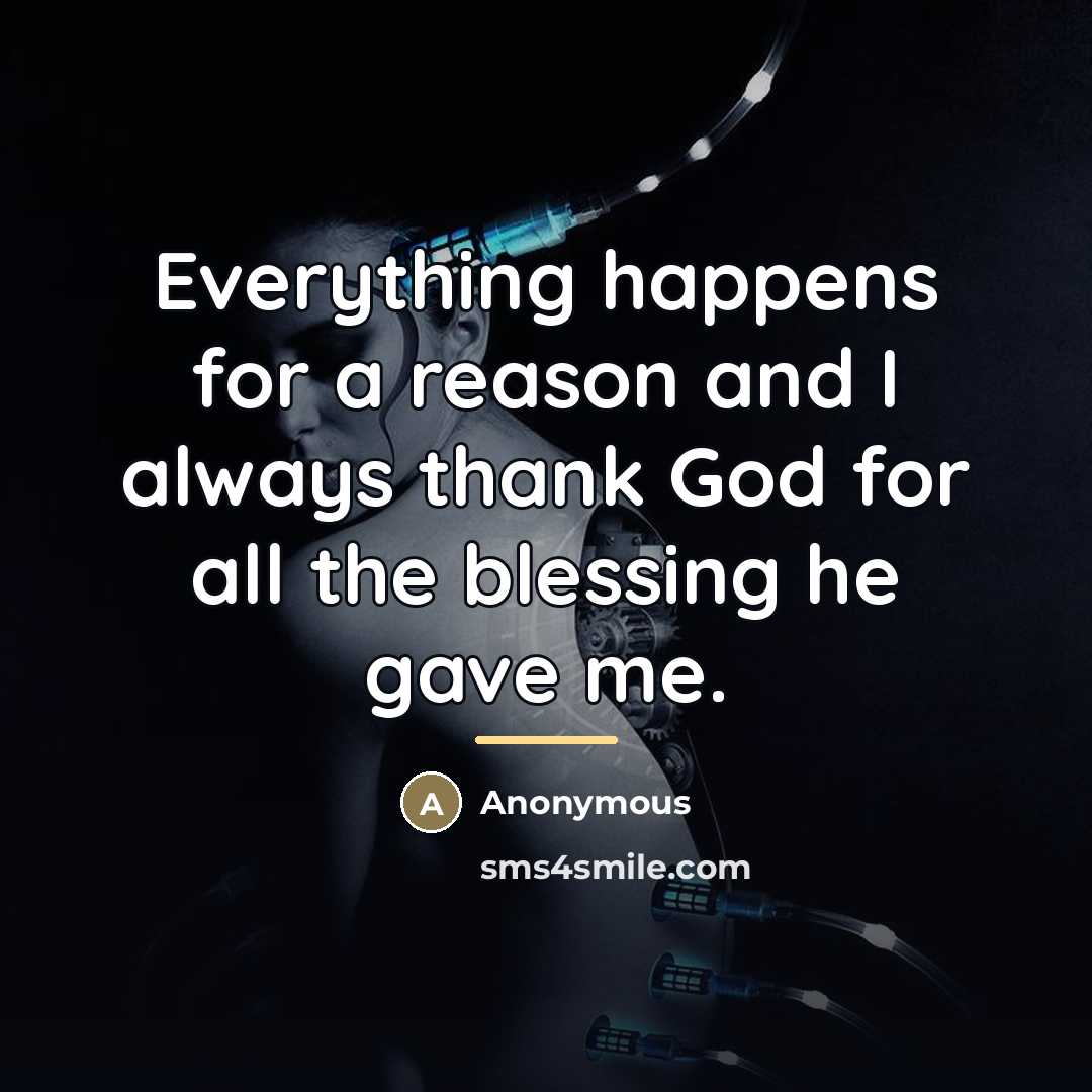 “Everything happens for a reason and I always thank God…” quote by Anonymous