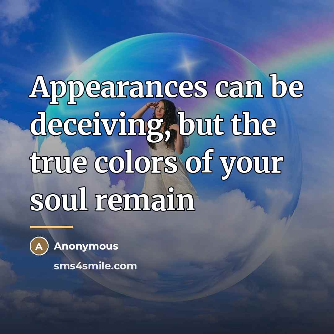 “Appearances can be deceiving, but the true colors of your…” quote by Anonymous
