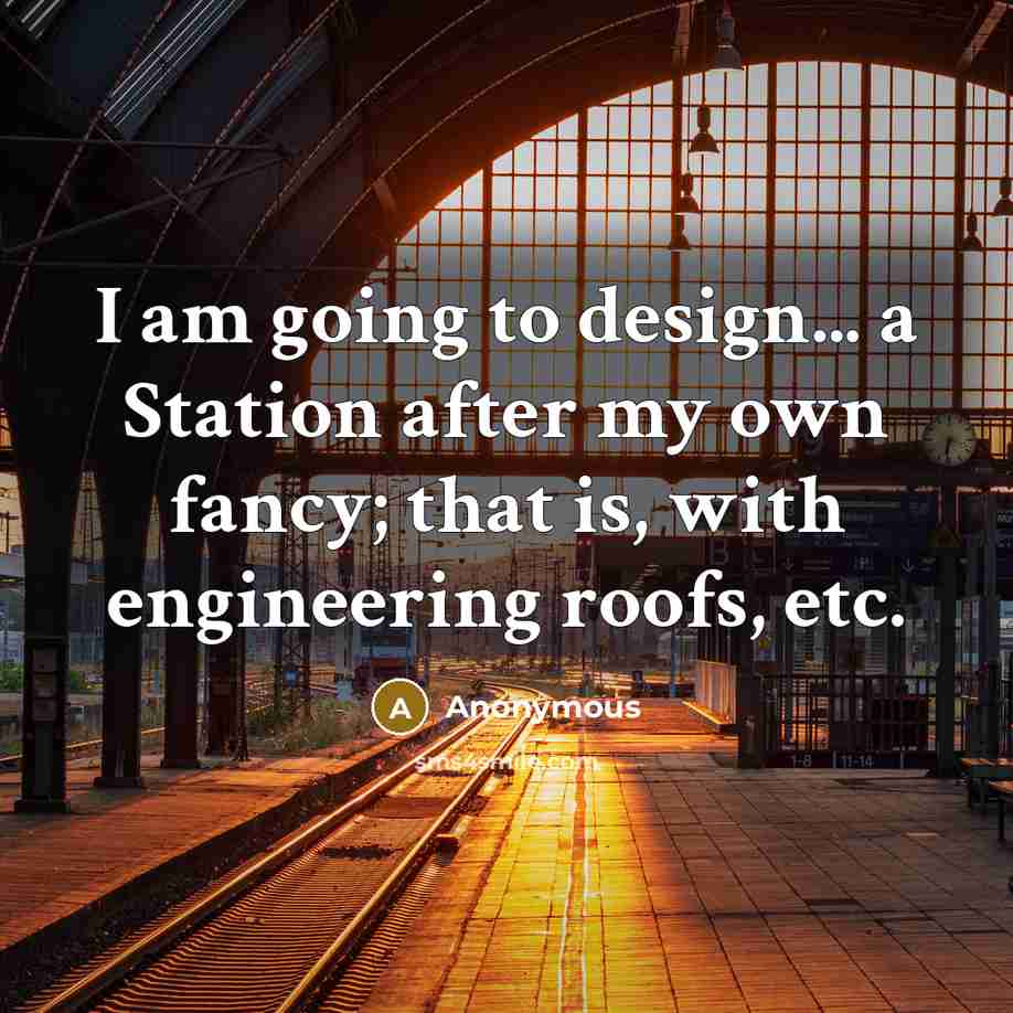 “I am going to design... a Station after my own…” quote by Anonymous