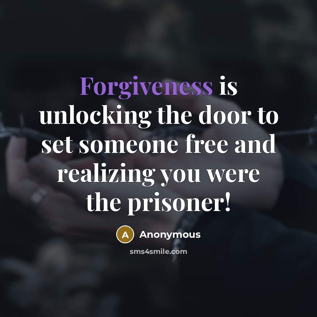 “Forgiveness is unlocking the door to set someone free and…” quote by Anonymous
