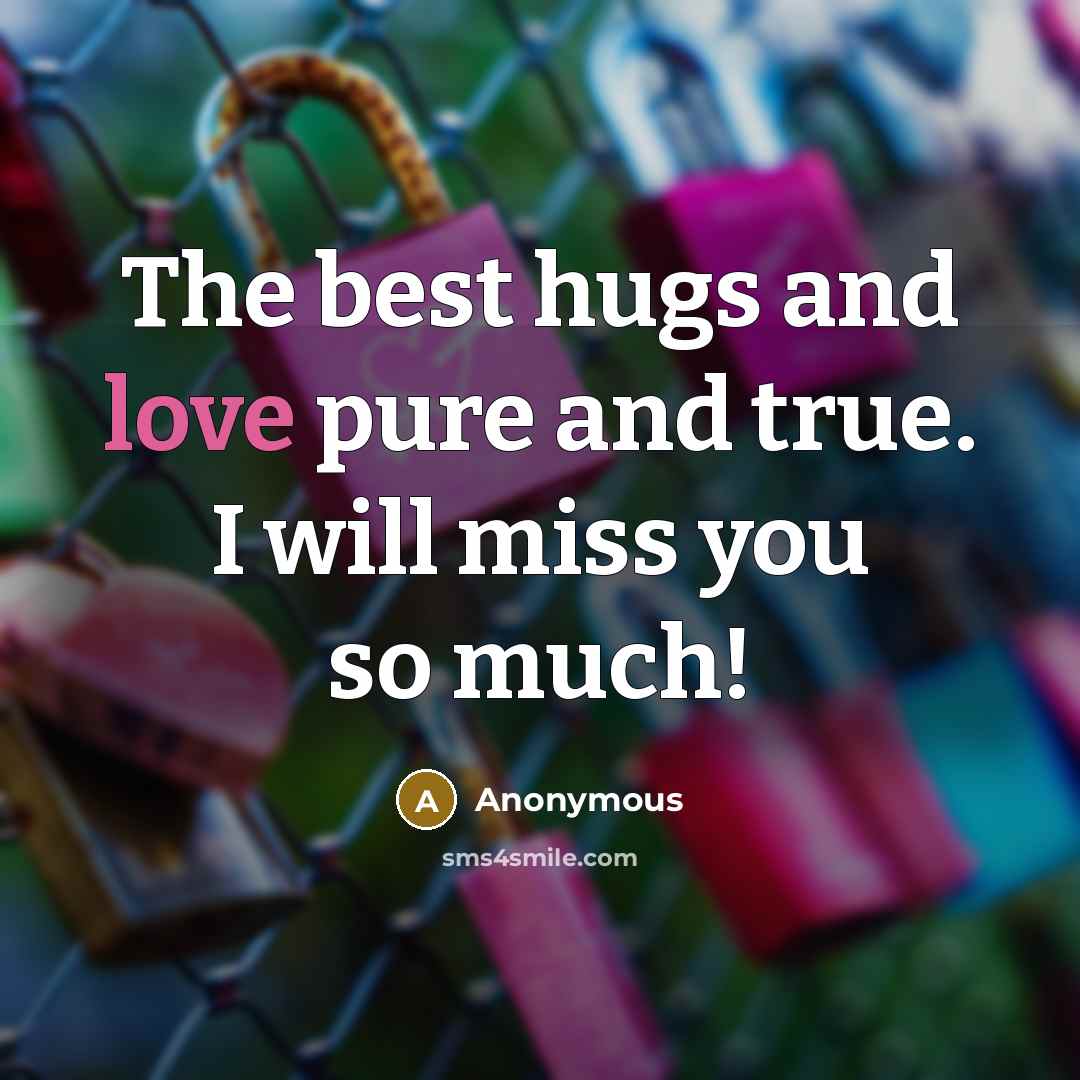 “The best hugs and love pure and true. I will miss you so much!” quote by Anonymous