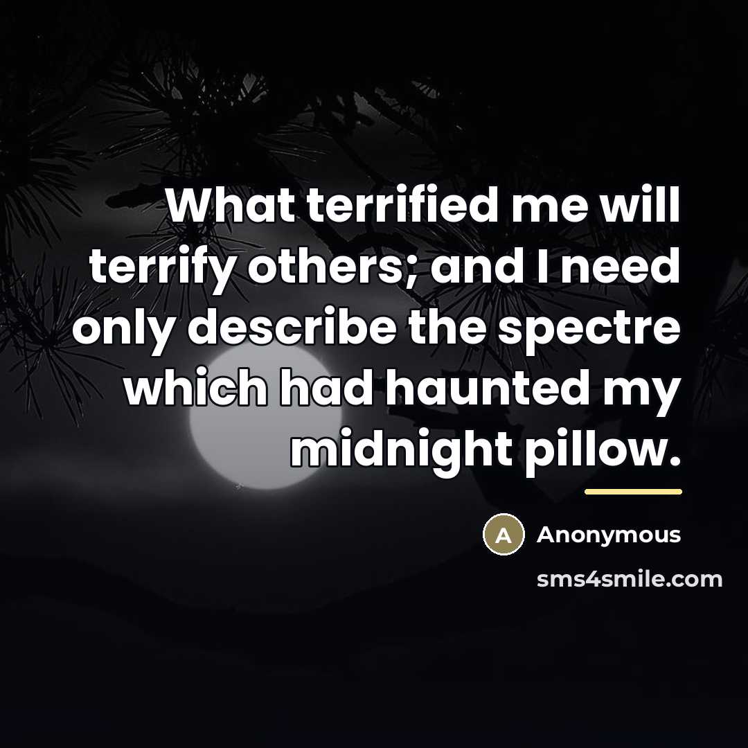“What terrified me will terrify others; and I need only…” quote by Anonymous