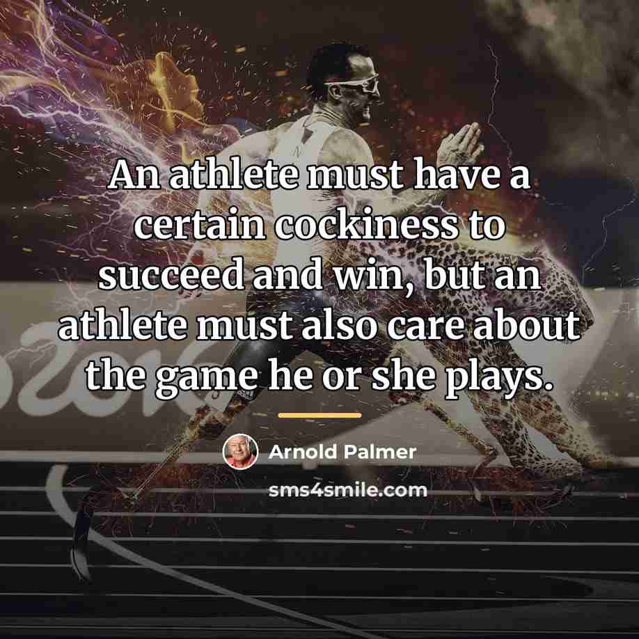 “An athlete must have a certain cockiness to succeed and…” quote by Arnold Palmer