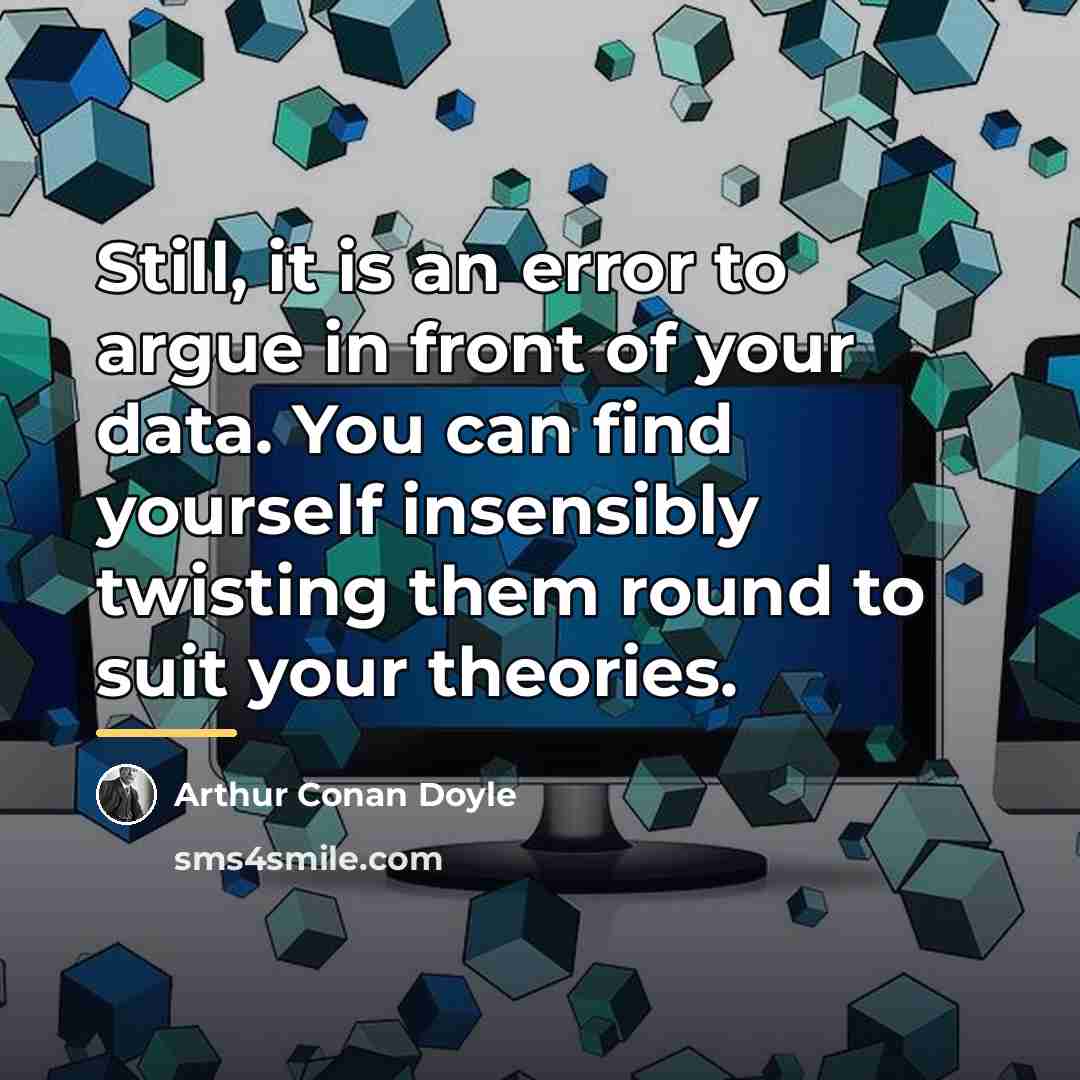 “Still, it is an error to argue in front of…” quote by Arthur Conan Doyle