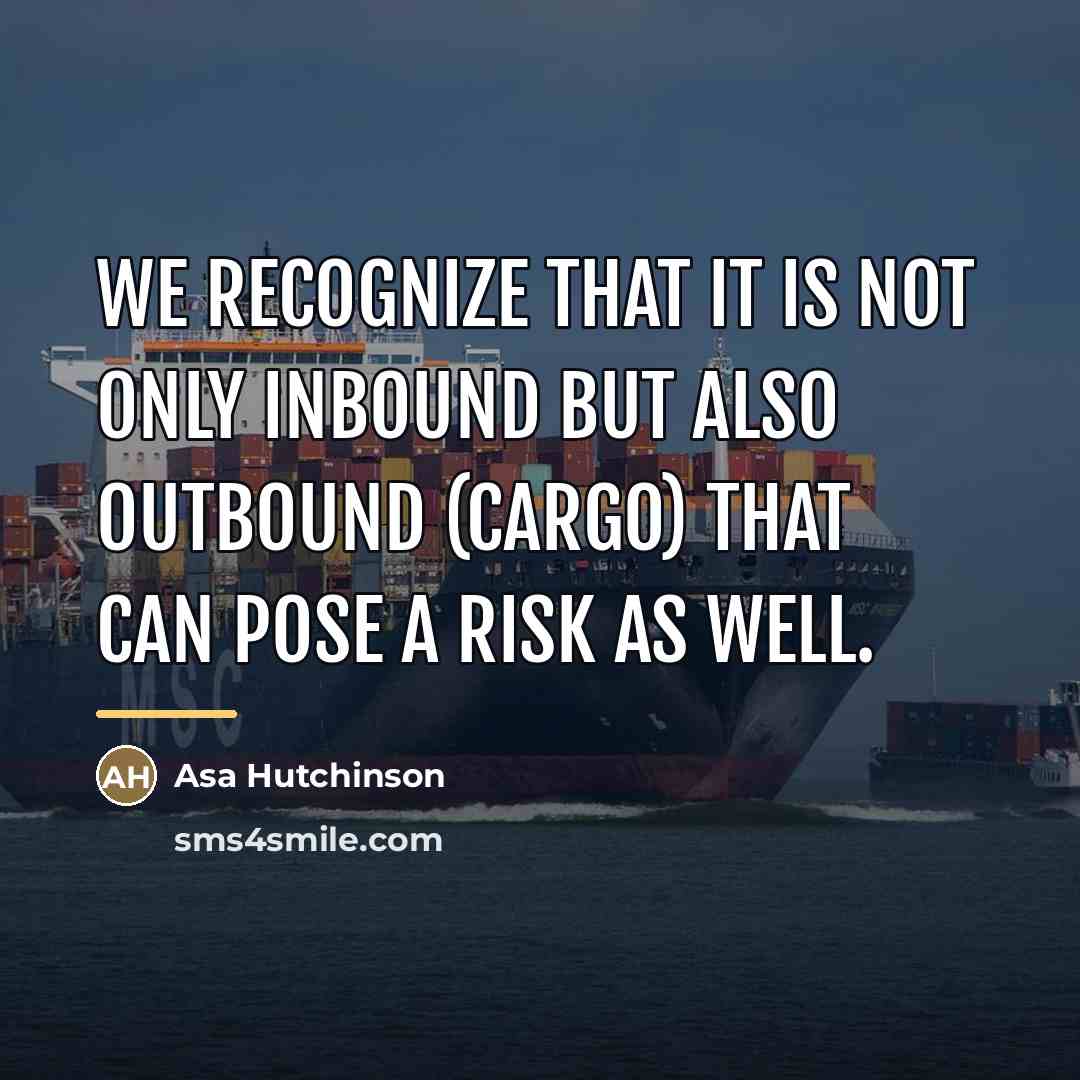 “We recognize that it is not only inbound but also…” quote by Asa Hutchinson