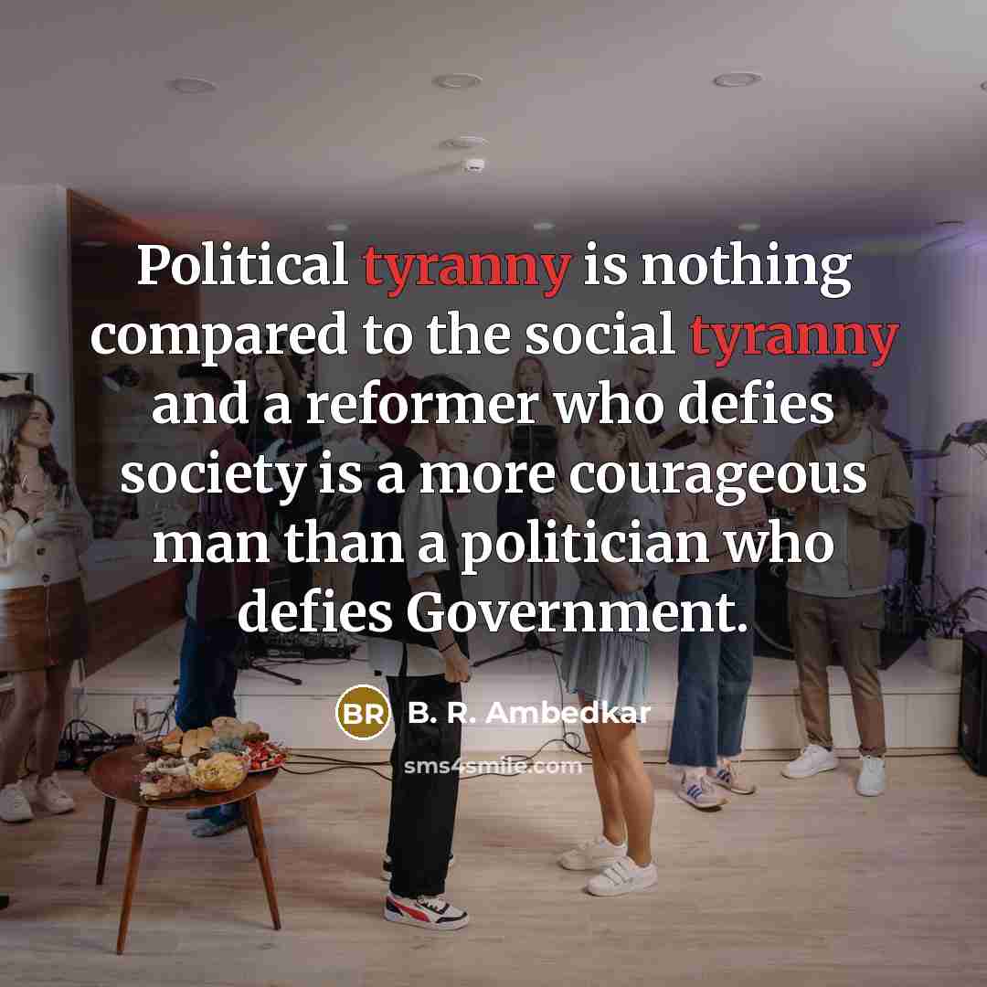 “Political tyranny is nothing compared to the social tyranny and…” quote by B. R. Ambedkar