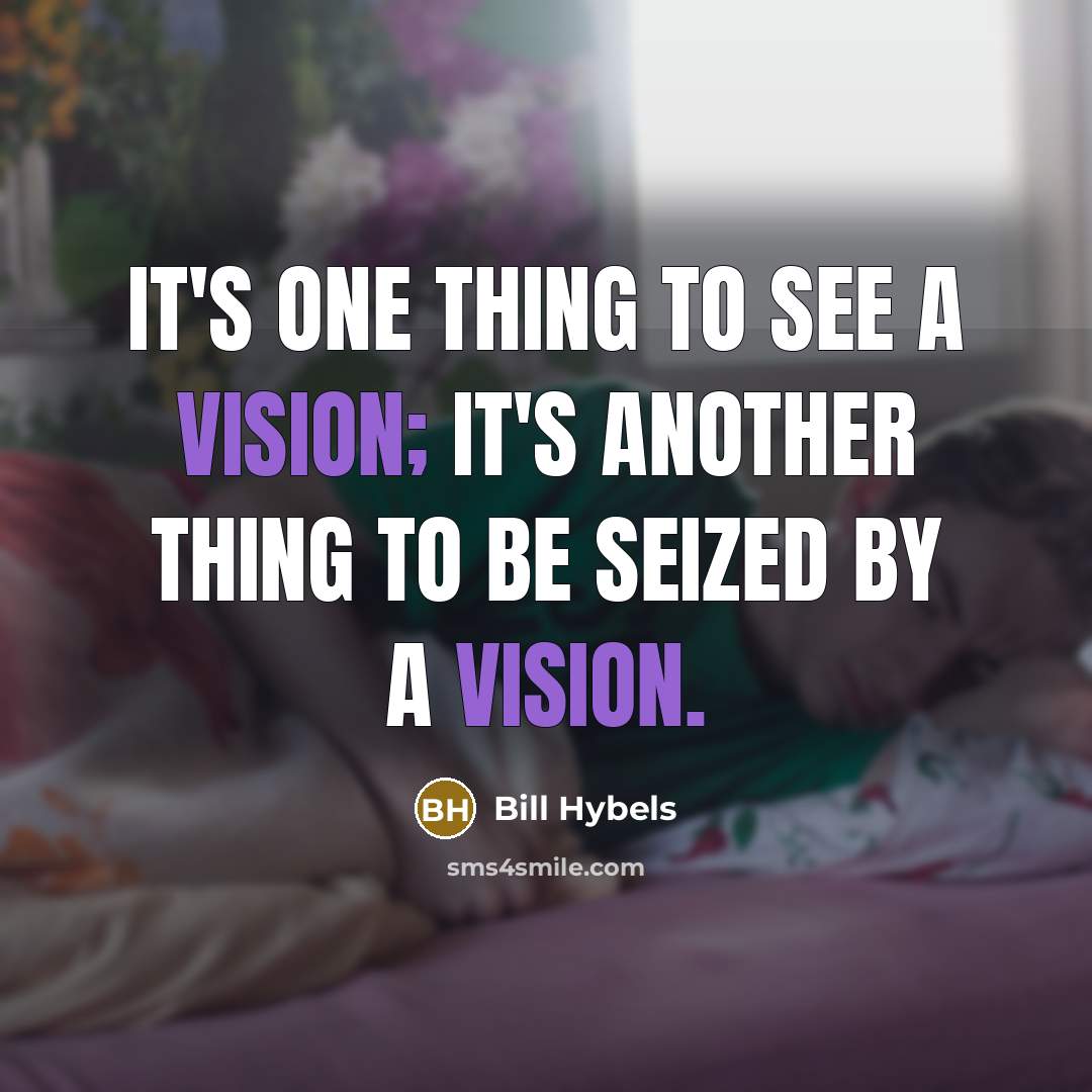 “It's one thing to see a vision; it's another thing…” quote by Bill Hybels