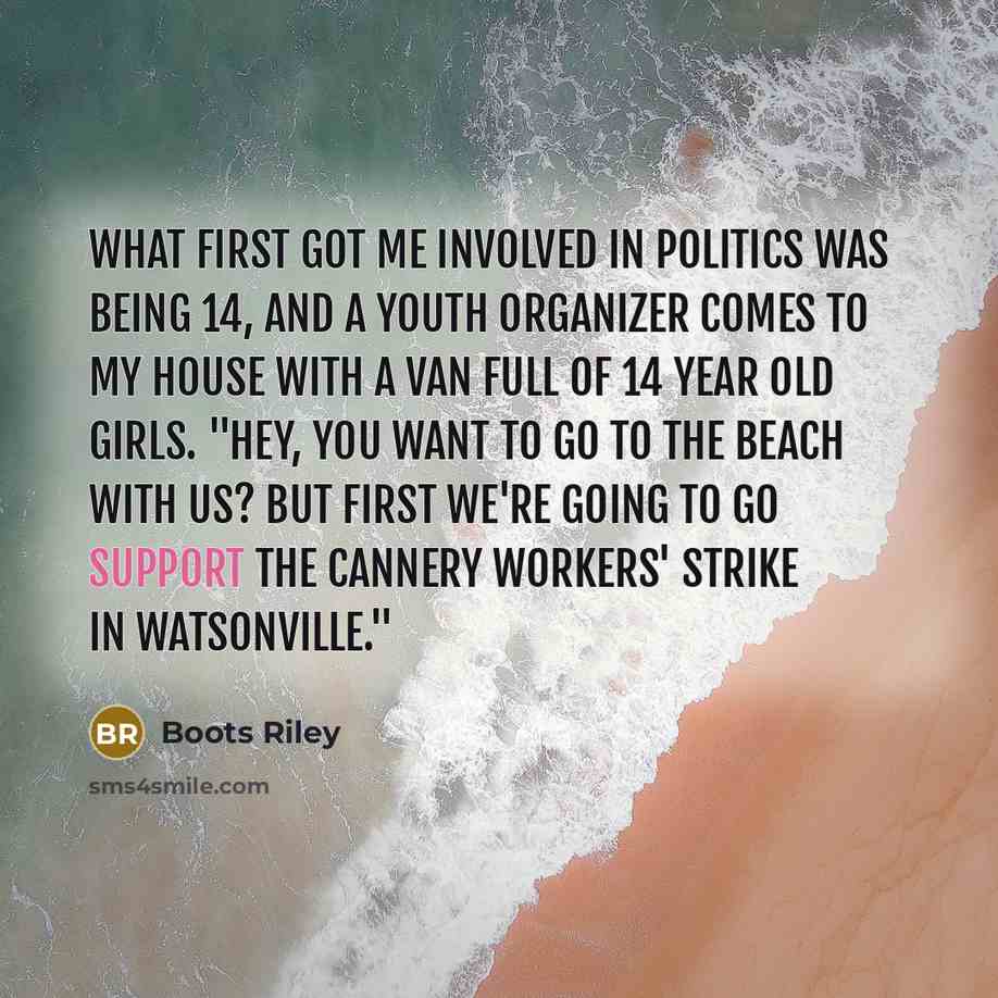 “What first got me involved in politics was being 14,…” quote by Boots Riley