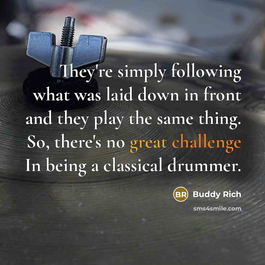“They're simply following what was laid down in front and…” quote by Buddy Rich