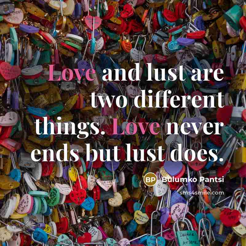 “Love and lust are two different things. Love never ends…” quote by Bulumko Pantsi