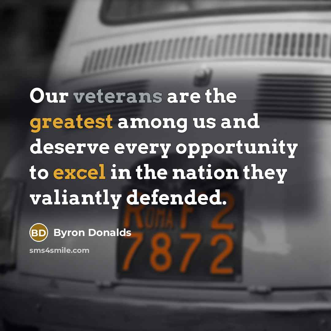 “Our veterans are the greatest among us and deserve every opportunity to excel in the nation they valiantly defended.” quote by Byron Donalds