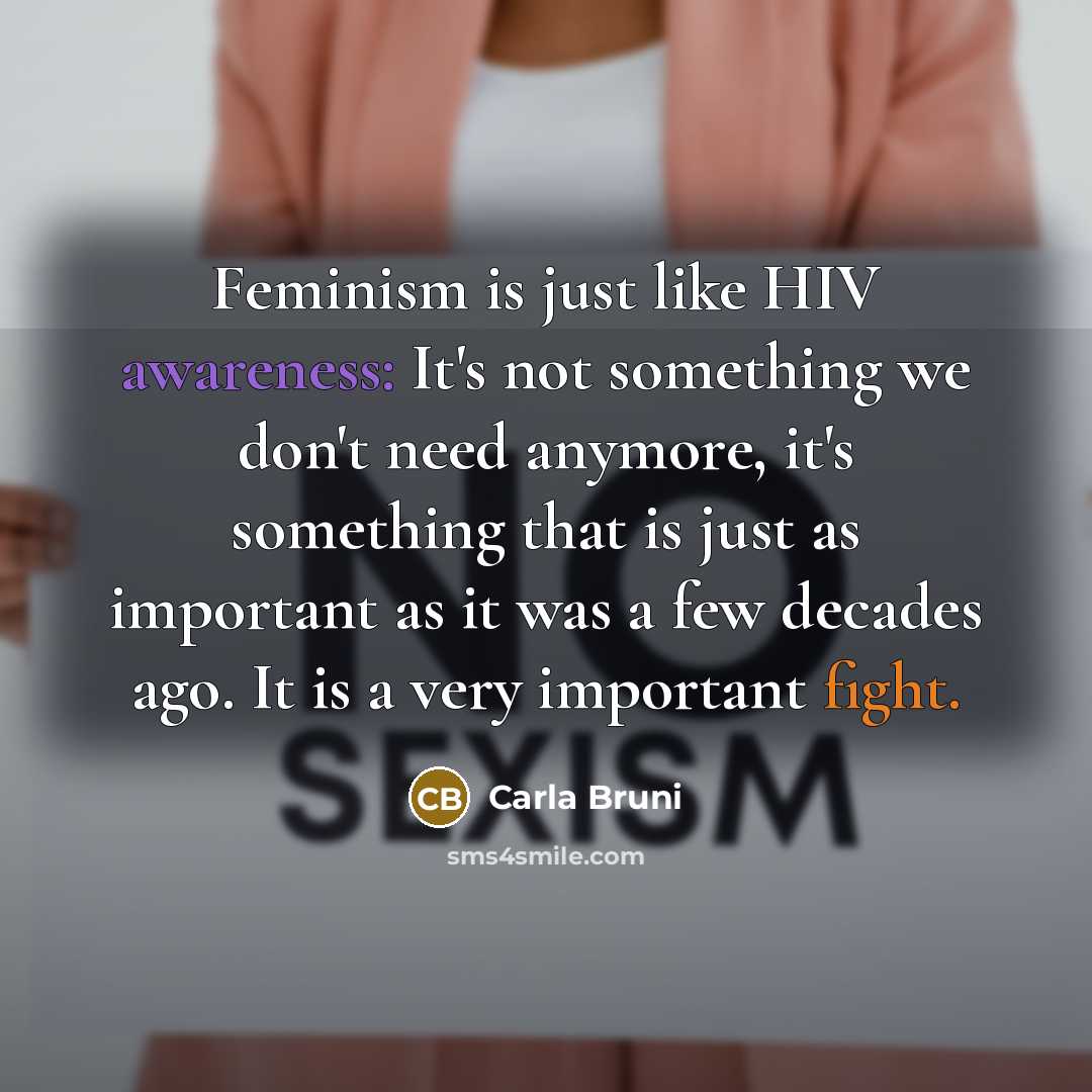 “Feminism is just like HIV awareness: It's not something we…” quote by Carla Bruni