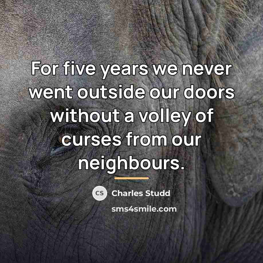 “For five years we never went outside our doors without…” quote by Charles Studd
