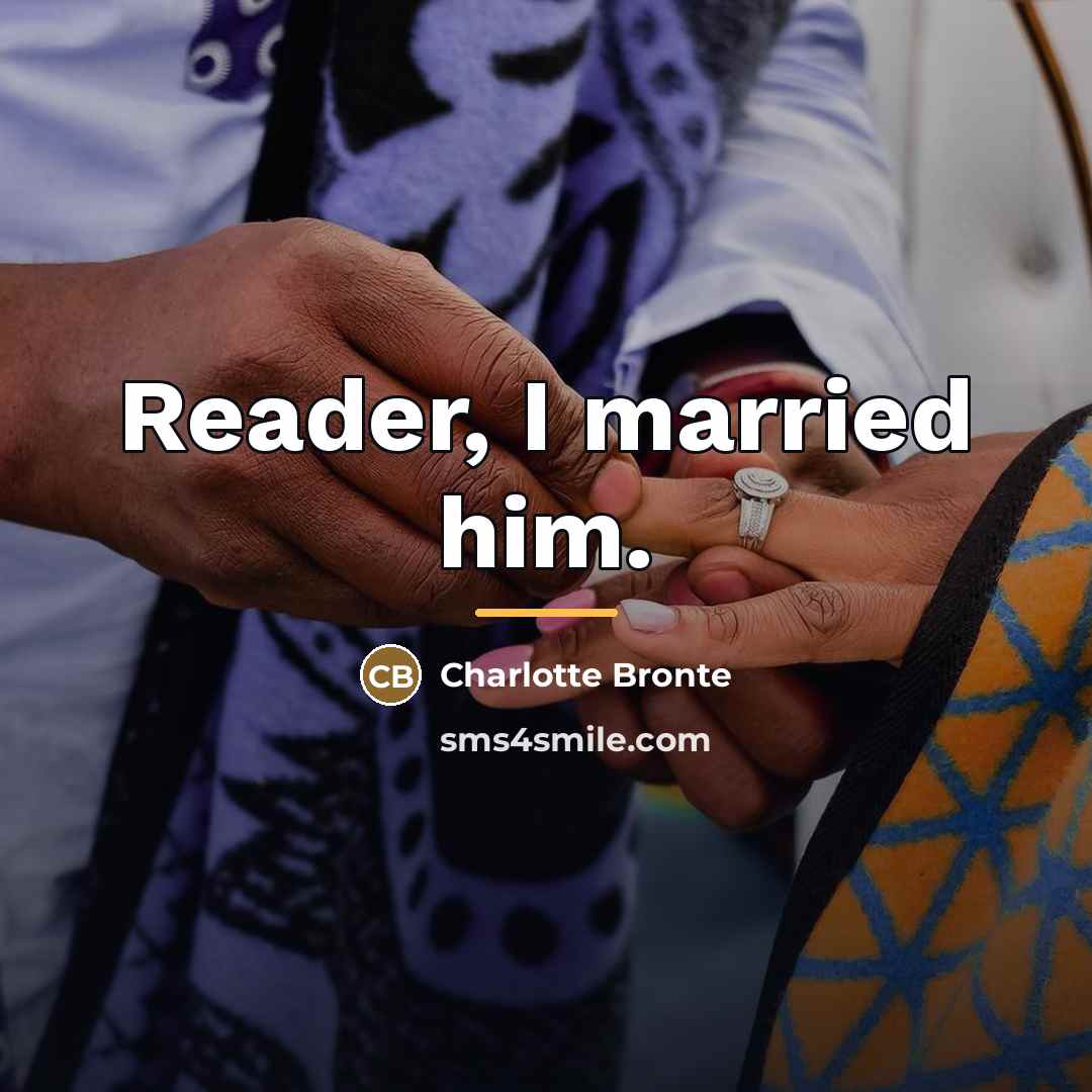“Reader, I married him.…” quote by Charlotte Bronte