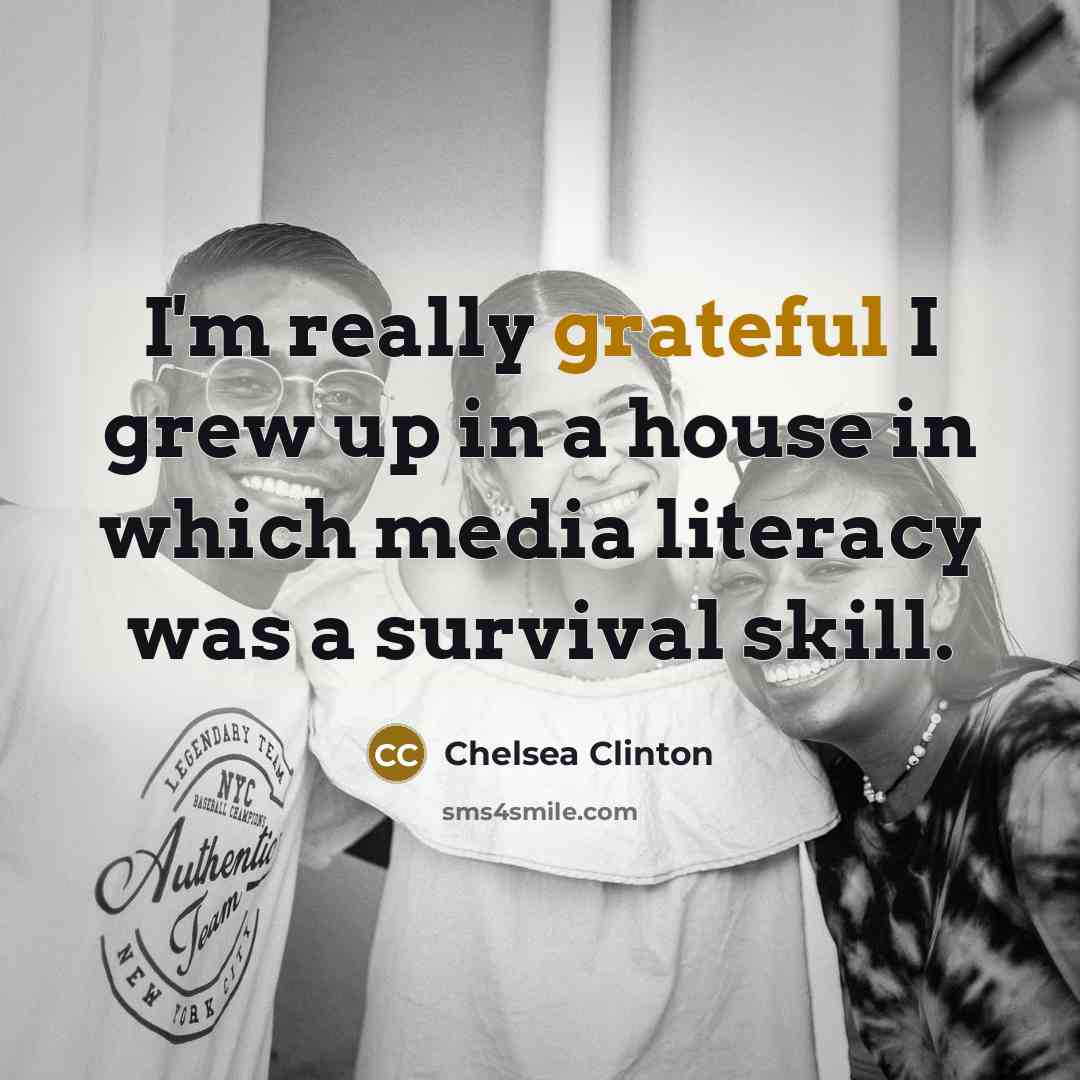 “I'm really grateful I grew up in a house in…” quote by Chelsea Clinton