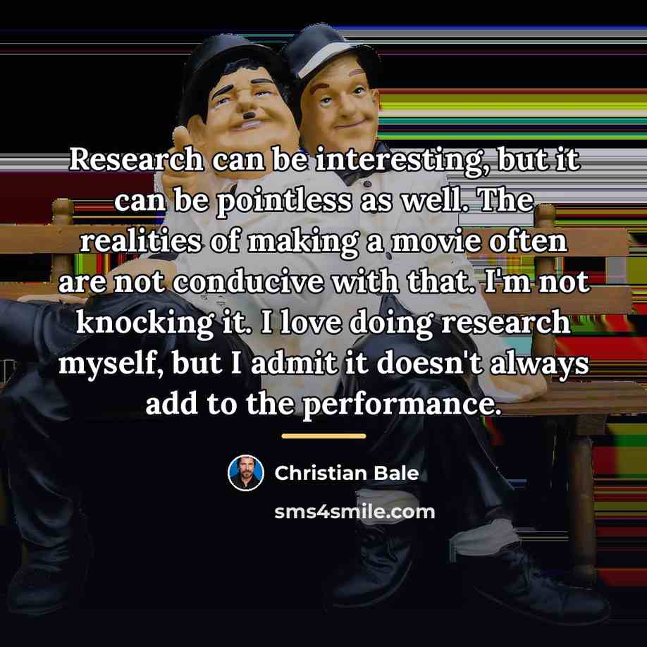 “Research can be interesting, but it can be pointless as…” quote by Christian Bale