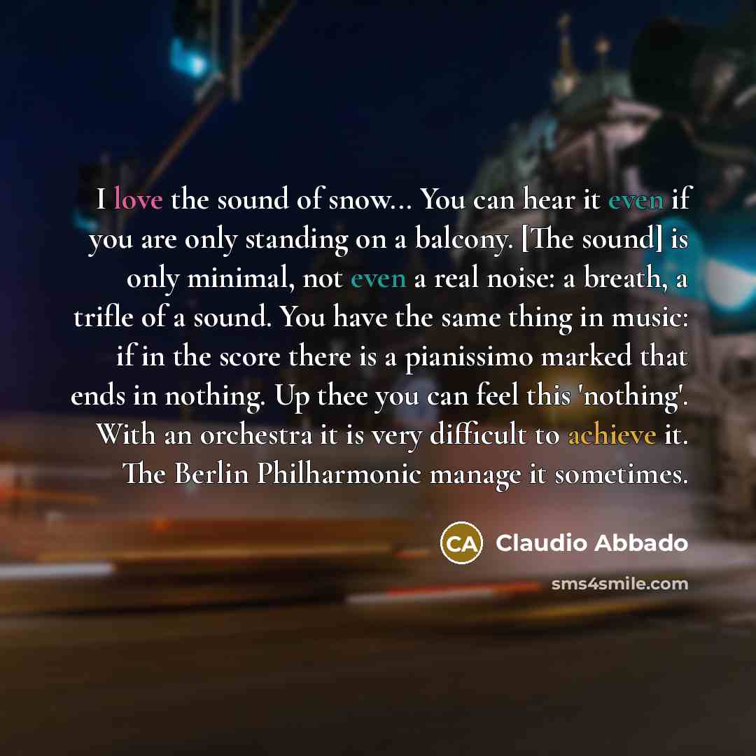 “I love the sound of snow... You can hear it…” quote by Claudio Abbado
