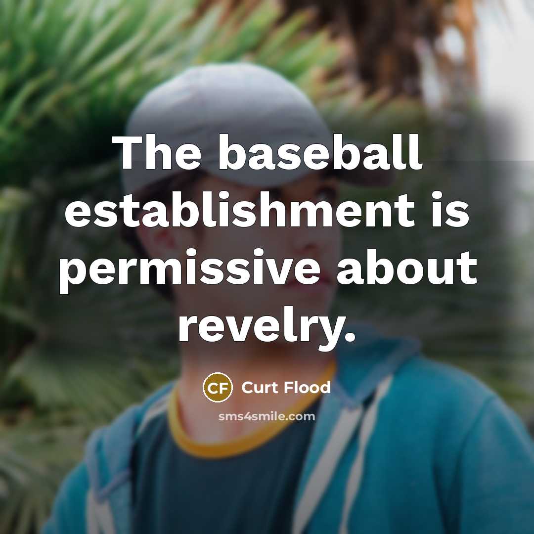 “The baseball establishment is permissive about revelry.…” quote by Curt Flood