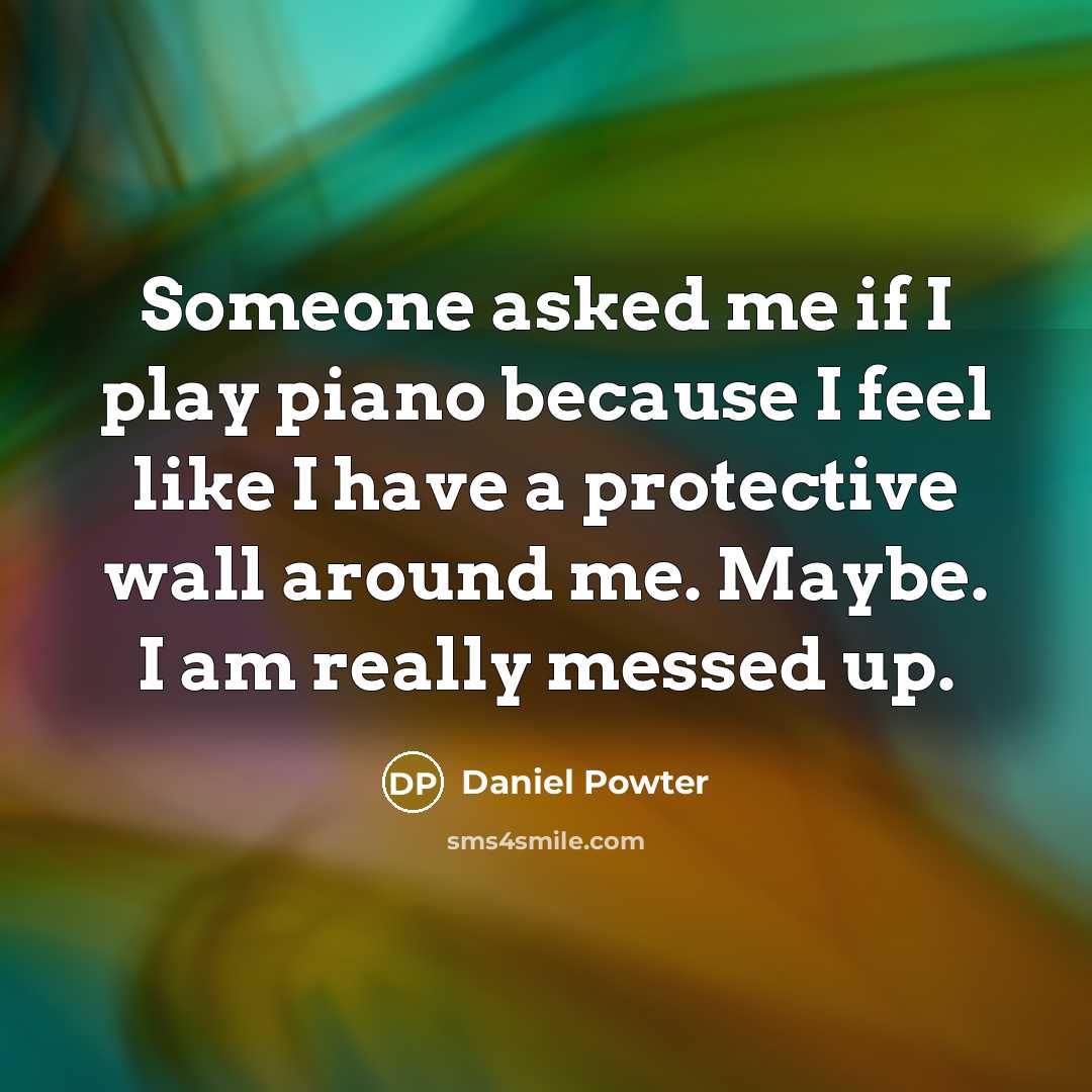 “Someone asked me if I play piano because I feel…” quote by Daniel Powter
