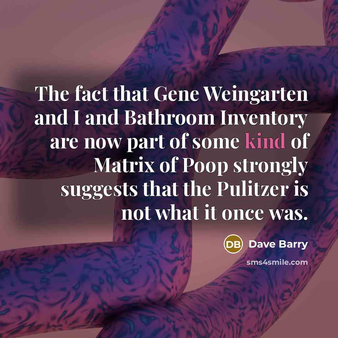 “The fact that Gene Weingarten and I and Bathroom Inventory…” quote by Dave Barry
