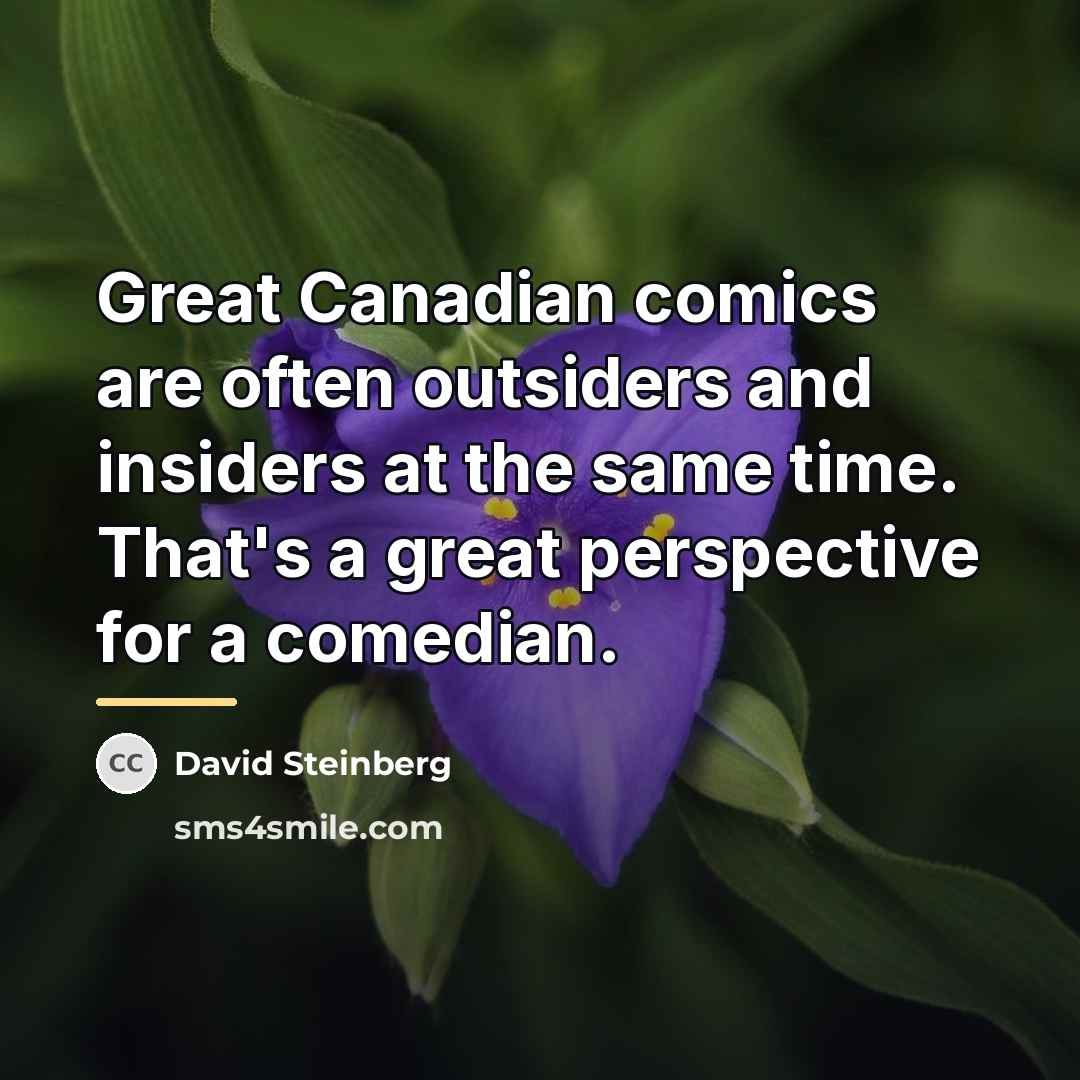 “Great Canadian comics are often outsiders and insiders at the…” quote by David Steinberg