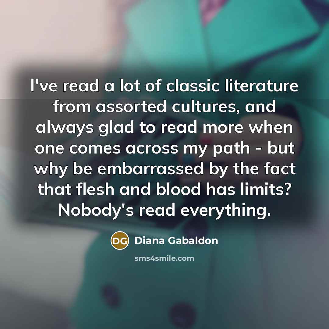 “I've read a lot of classic literature from assorted cultures,…” quote by Diana Gabaldon