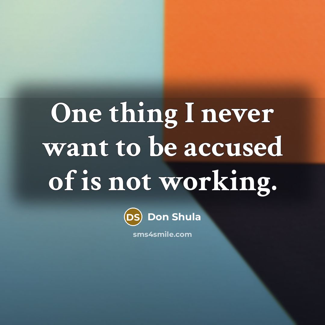 “One thing I never want to be accused of is…” quote by Don Shula