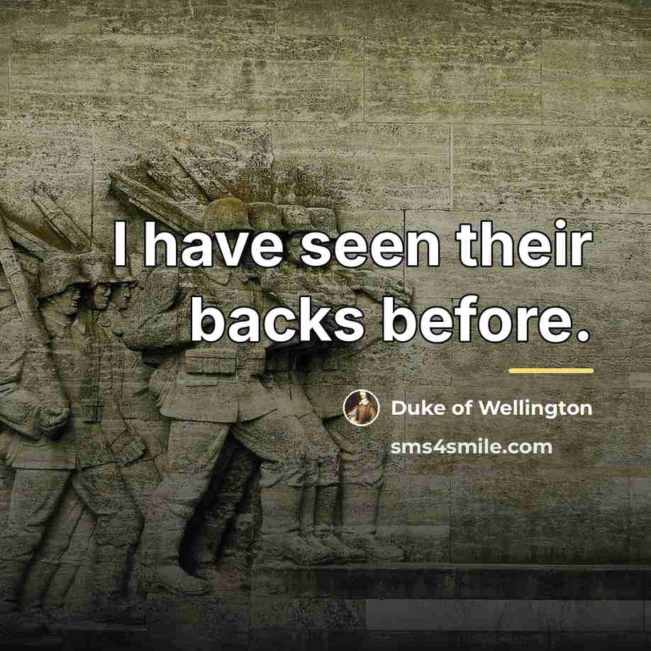 “I have seen their backs before.…” quote by Duke of Wellington