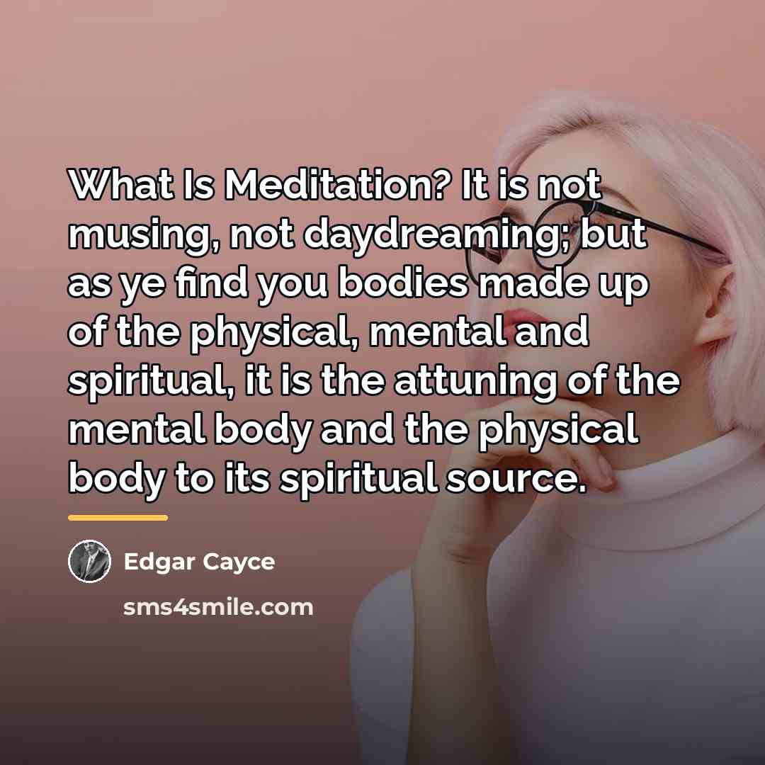 “What Is Meditation? It is not musing, not daydreaming; but…” quote by Edgar Cayce
