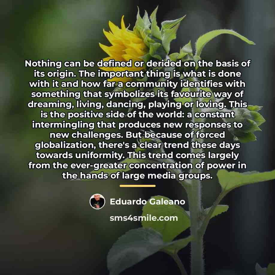 “Nothing can be defined or derided on the basis of…” quote by Eduardo Galeano