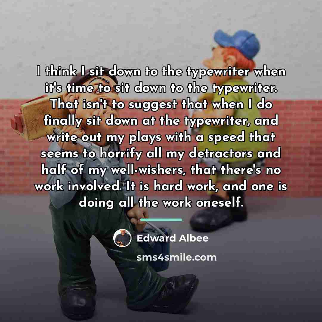 “I think I sit down to the typewriter when it's…” quote by Edward Albee